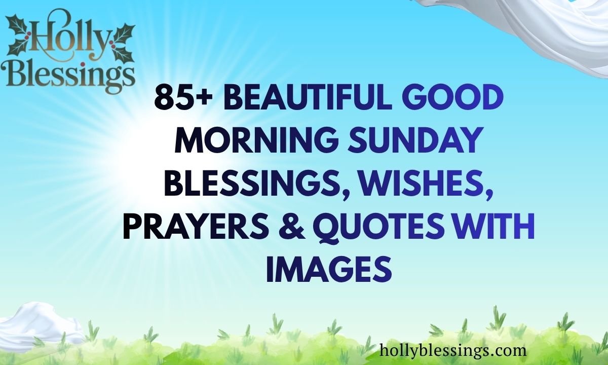 85+ Beautiful Good Morning Sunday Blessings, Wishes, Prayers & Quotes ...