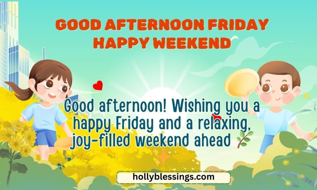 Good afternoon Friday Happy weekend