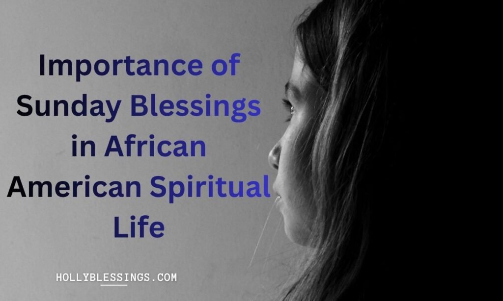 Importance of Sunday Blessings in African American Spiritual Life
