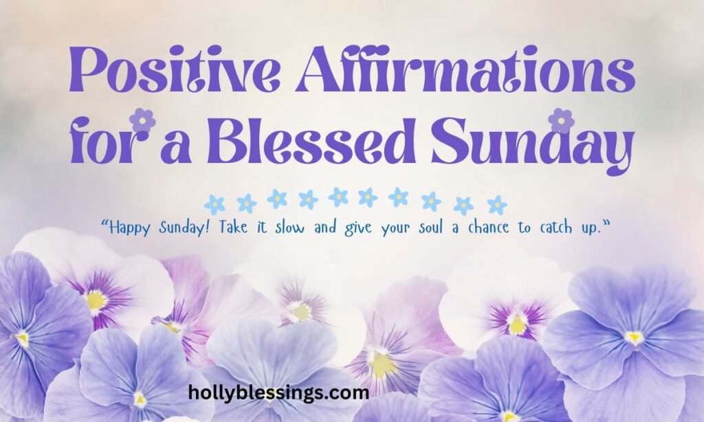 Positive Affirmations for a Blessed Sunday