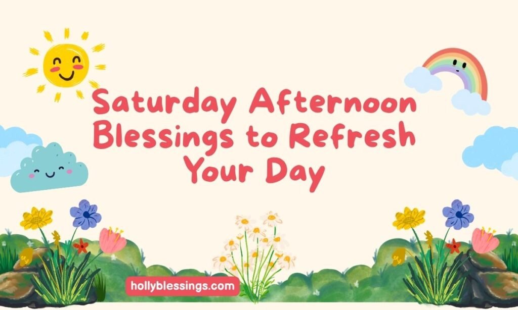 Saturday Afternoon Blessings to Refresh Your Day