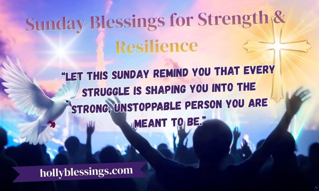 Sunday Blessings for Strength & Resilience