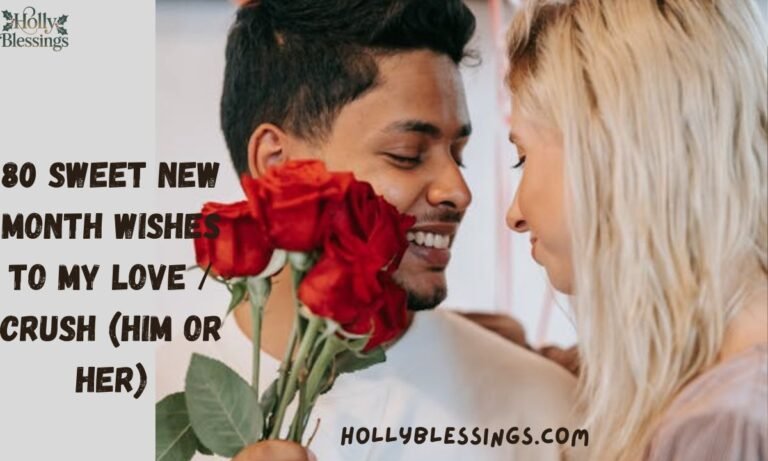 80 Sweet New Month Wishes To My Love Crush (Him or Her)