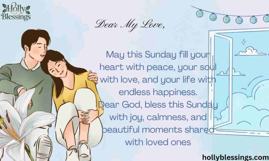 May this Sunday fill your heart with peace, your soul with love, and your life with endless happiness.

Dear God, bless this Sunday with joy, calmness, and beautiful moments shared with loved ones